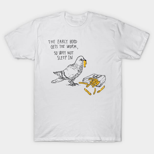 Early Bird Gets The Worm T-Shirt by sixfootgiraffe